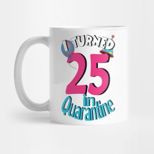 i turned 25 in quarantine Mug